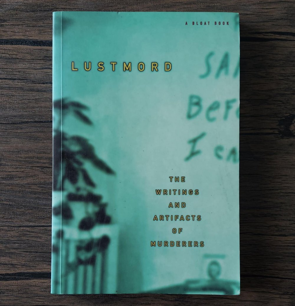 Lustmord: The Writings and Artifacts of Murderers, edited by Brian King
