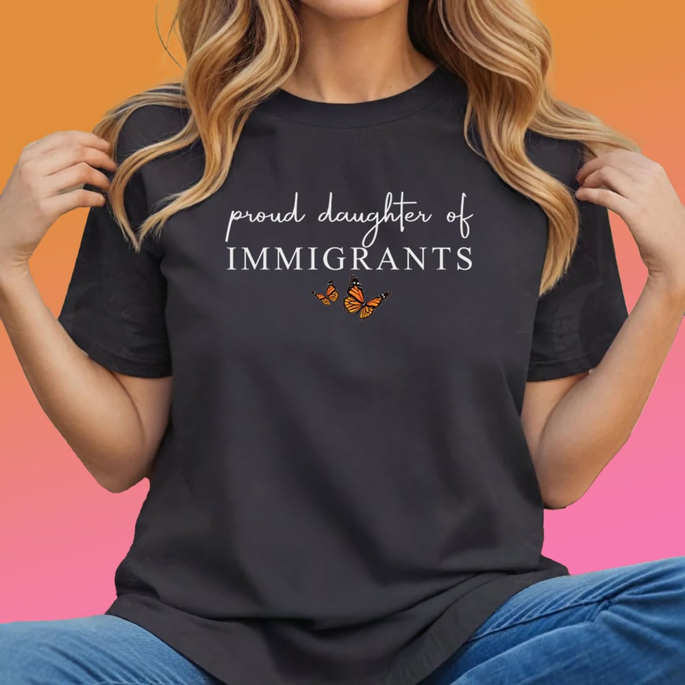 Image of Daughter Of Immigrants T- Shirt 
