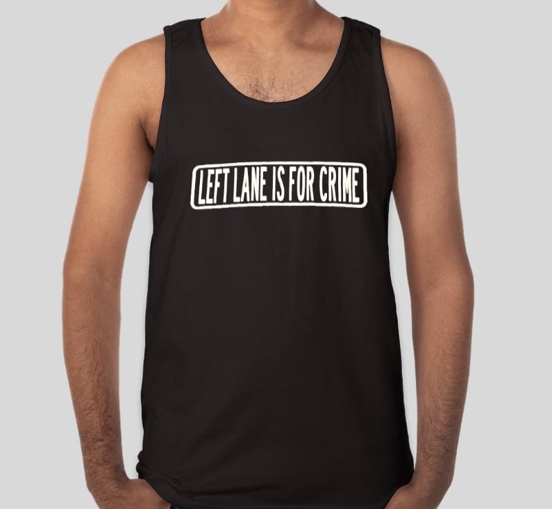 Image of Left Lane Is For Crime Tank Tops