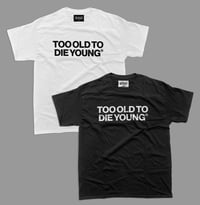 TOO OLD TO DIE YOUNG
