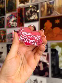 Image 1 of Submissive and Breedable - Pink Acrylic Pin