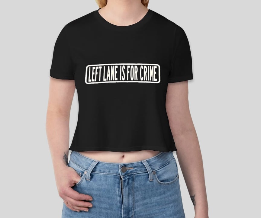 Image of Left Lane Is For Crime Womens Crop Top Shirts