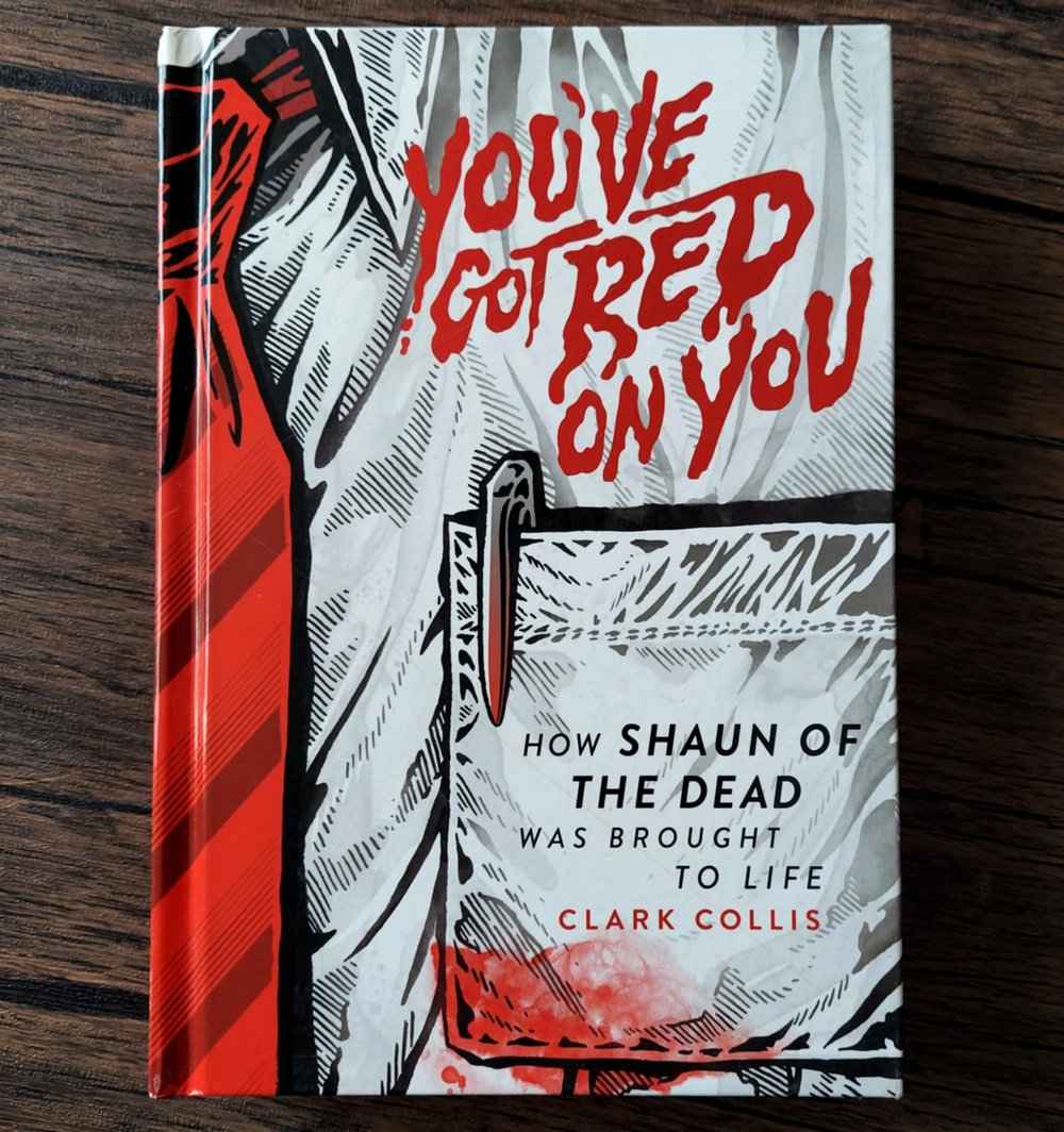 You've Got Red on You: How Shaun of the Dead Was Brought to Life, by Clark Collis
