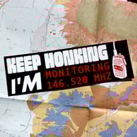 KEEP HONKING I'M MONITORING 146.520 MHz (bumper sticker)