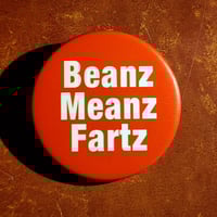 Image 1 of Alan's Replica 1975 "Beanz Meanz Fartz" - Hand-Made Matt-Finish 38mm Badge/Button