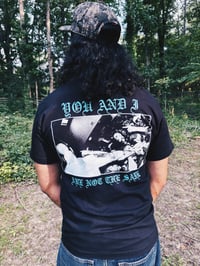 Image 2 of YOU AND I ARE NOT THE SAME T-SHIRT