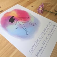 Image 4 of Sometimes my body is too small for all my feelings  Print A4
