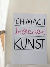 Image 5 of Ich mach trotzdem Kunst!  Print A4