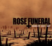 Image 1 of ROSE FUNERAL - CRUCIFY.KILL.ROT.