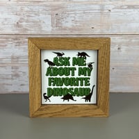 Image 1 of Small Framed Tile - Ask Me About My Favorite Dinosaur