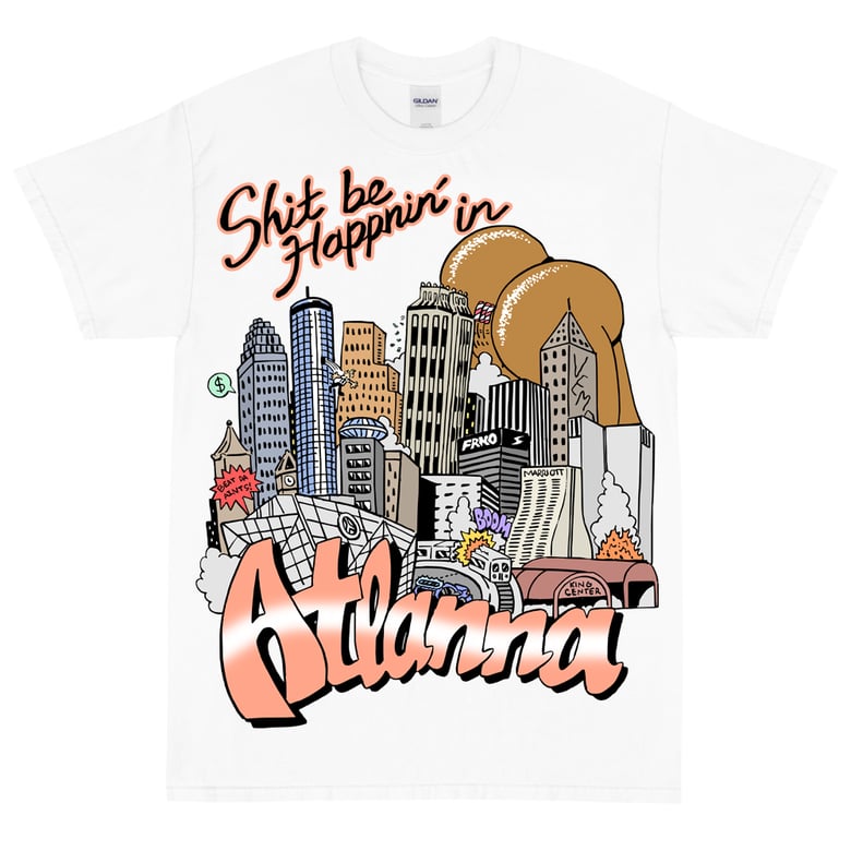Image of SHIT BE HAPPNIN' IN ATLANNA TEE
