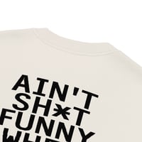Image 4 of AIN'T SH*T FUNNY WHEN YOU BROKE | BONE TEE