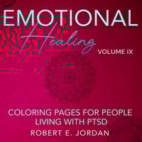 Emotional Healing Volume IX: Coloring Pages For People Living With PTSD