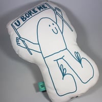 Image 3 of U bore me soft sculpture
