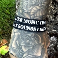 Image 1 of "I Like Music That Sounds Like Shit" Wristband