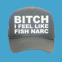 bitch i feel like fish narc trucker hat