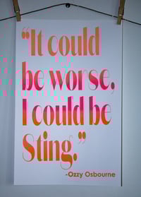 Image 2 of Ozzy Inspiration Quote Poster- Neon Silkscreen Print - “It Could Be Worse…” (11x17)