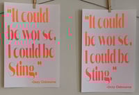 Image 3 of Ozzy Inspiration Quote Poster- Neon Silkscreen Print - “It Could Be Worse…” (11x17)
