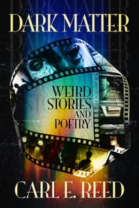 Image 1 of Dark Matter: Weird Stories and Poetry by Carl E. Reed