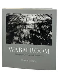 Image 1 of Warm Room, Photographs from Historic Greenhouses  | Peter A. Moriarty