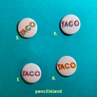 Image 3 of TACO Tuesday is Everyday! 1" Tiny Taco Pin Back Buttons
