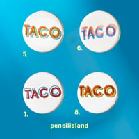 Image 2 of TACO Tuesday is Every Day Now! 1.25" Pin Back Buttons