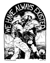 We Have Always Existed - 16x20" open edition