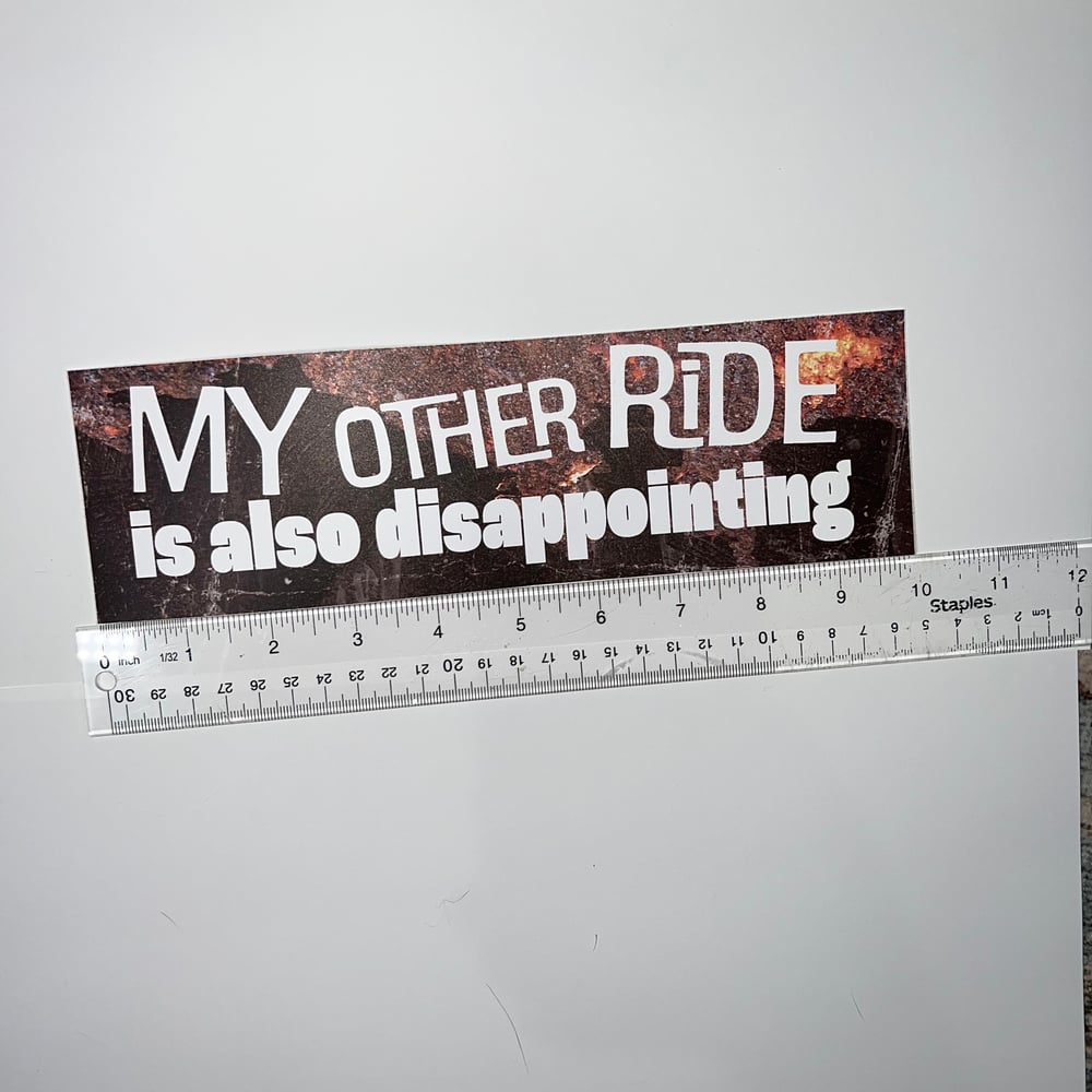 Image of My Other Ride Is Also Disappointing Sticker or Magnet