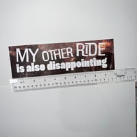 Image 3 of My Other Ride Is Also Disappointing Bumper Sticker - Funny Self-Deprecating Car Decal
