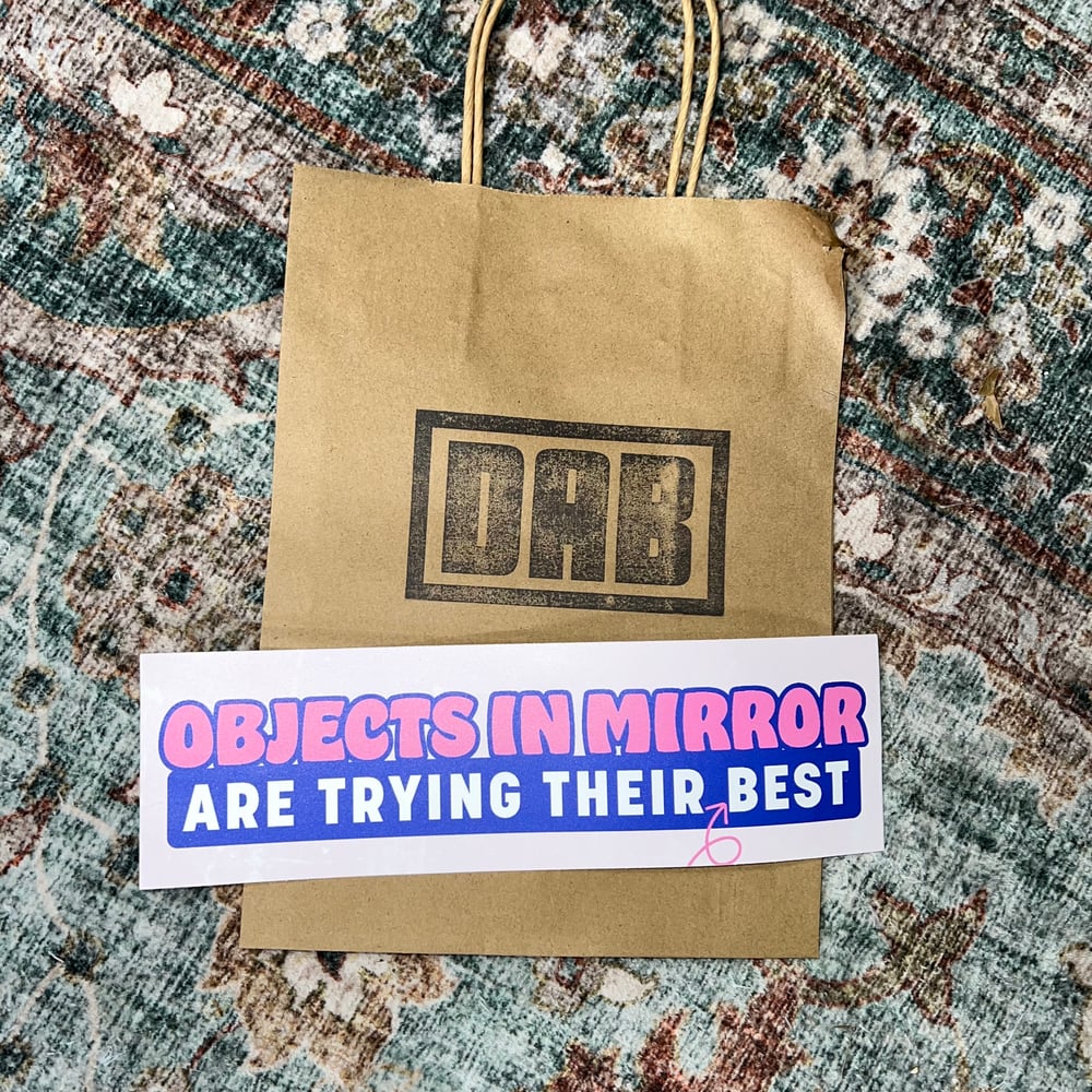 Image of Objects In Mirror Are Trying Their Best Sticker or Magnet