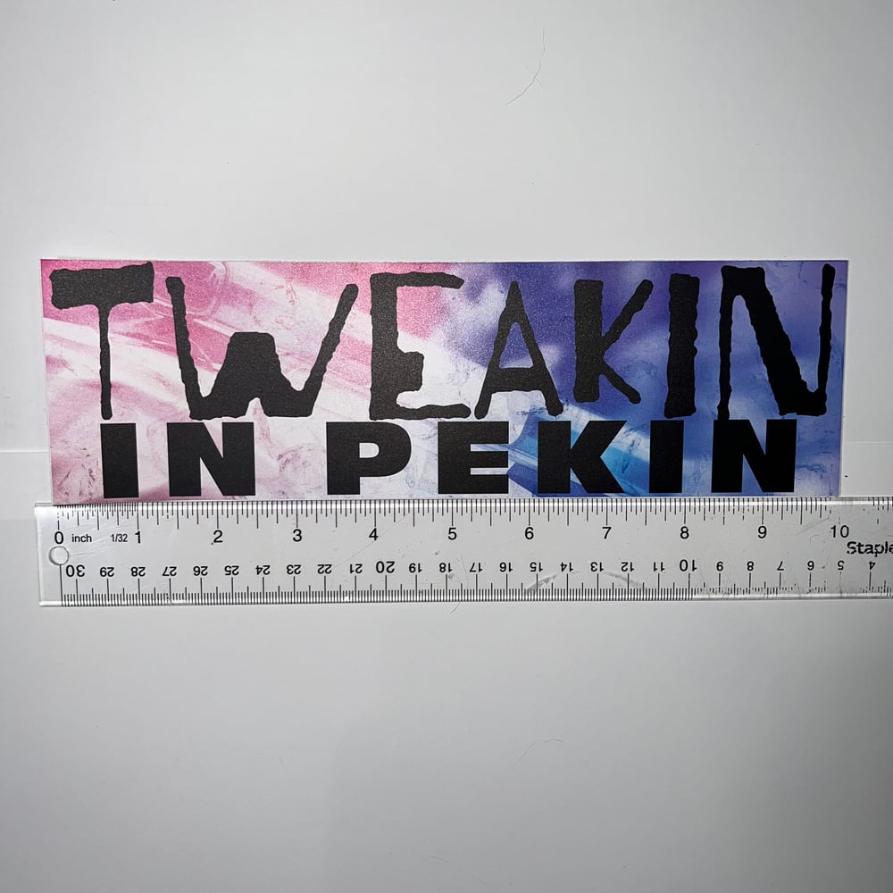 Image of Tweakin In Pekin Bumper Sticker - LIMITED EDITION Pekin Illinois Local Humor Car Decal