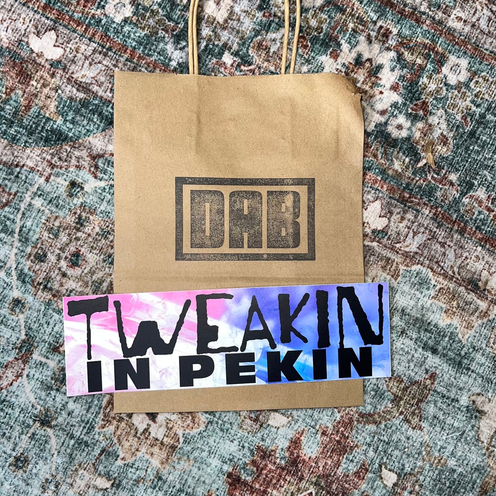 Image of Tweakin In Pekin Bumper Sticker - LIMITED EDITION Pekin Illinois Local Humor Car Decal