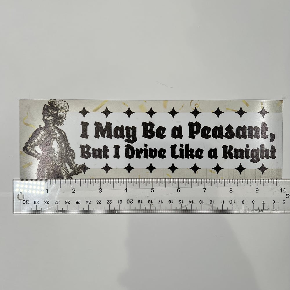 Image of I May Be A Peasant But I Drive Like A Knight Sticker or Magnet