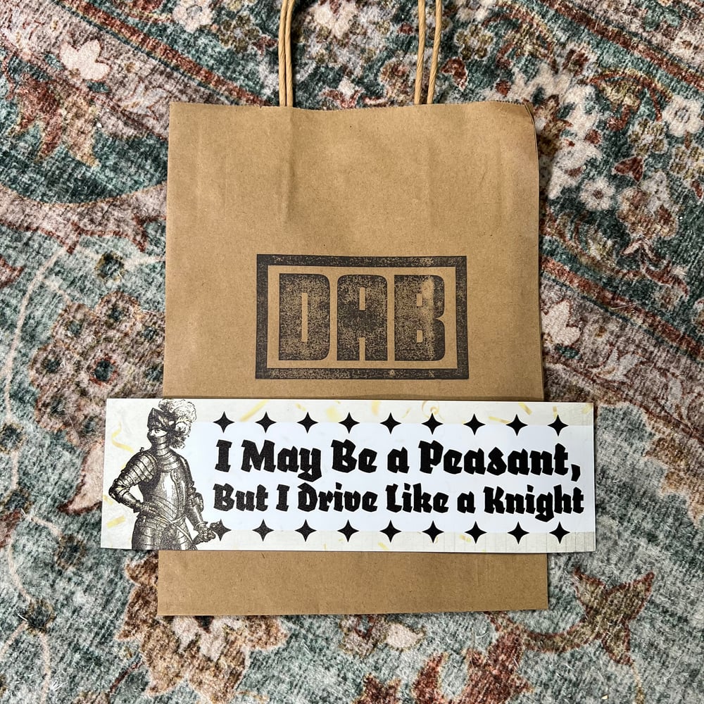 Image of I May Be A Peasant But I Drive Like A Knight Sticker or Magnet