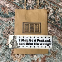 Image 4 of I May Be A Peasant But I Drive Like A Knight Bumper Sticker - Funny Medieval Car Decal