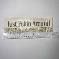 Image 2 of Just Pekin Around Bumper Sticker - Pekin Illinois Hometown Pride Car Decal