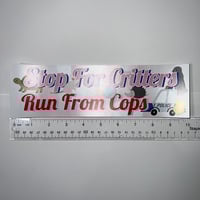 Image 3 of Stop For Critters Run From Cops Bumper Sticker - Funny Animal Lover Car Decal
