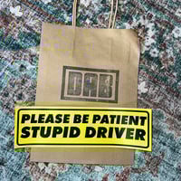 Image 4 of Please Be Patient Stupid Driver Bumper Sticker - Funny Self-Deprecating Car Decal