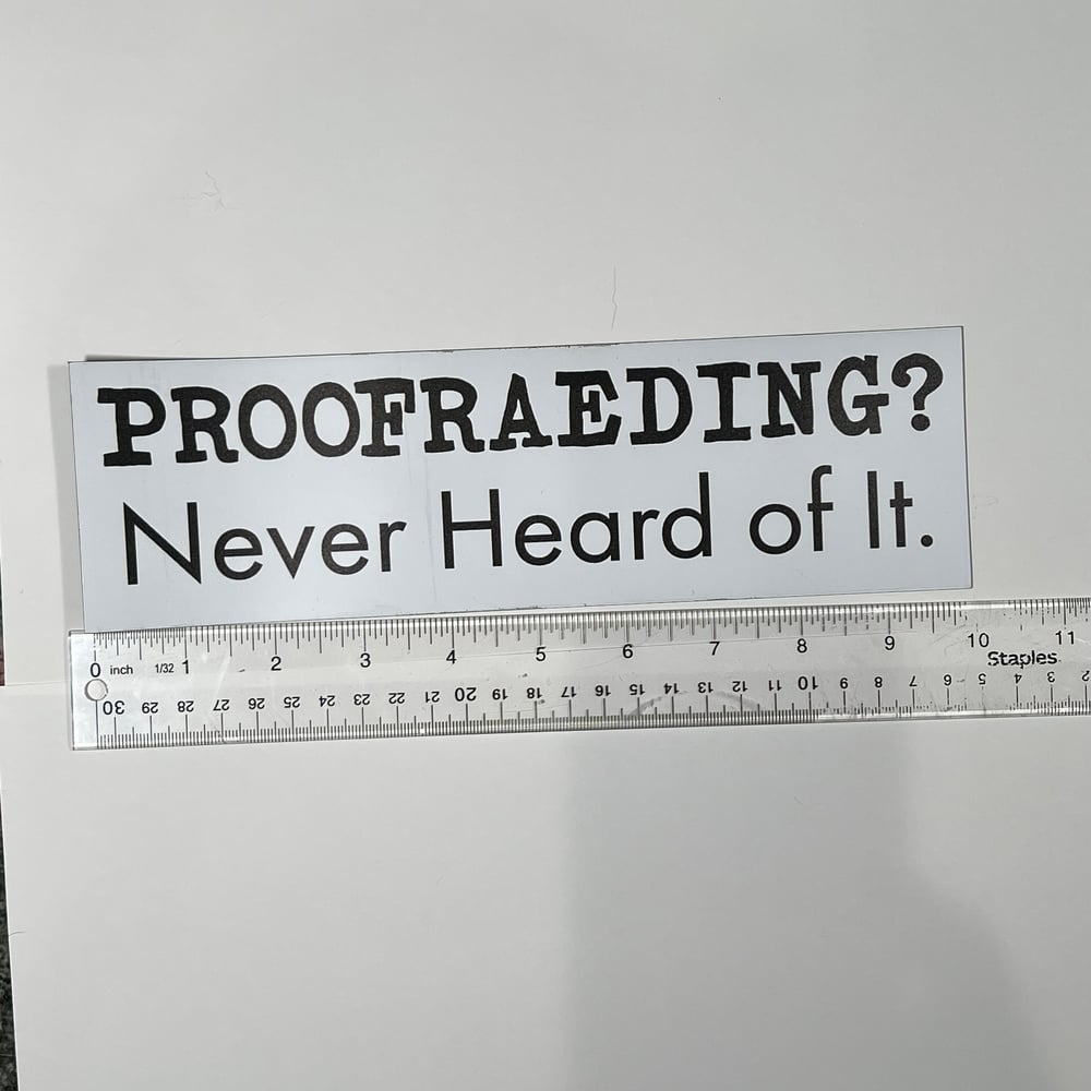 Image of Proofreading? Never Heard Of It Bumper Sticker or Magnet