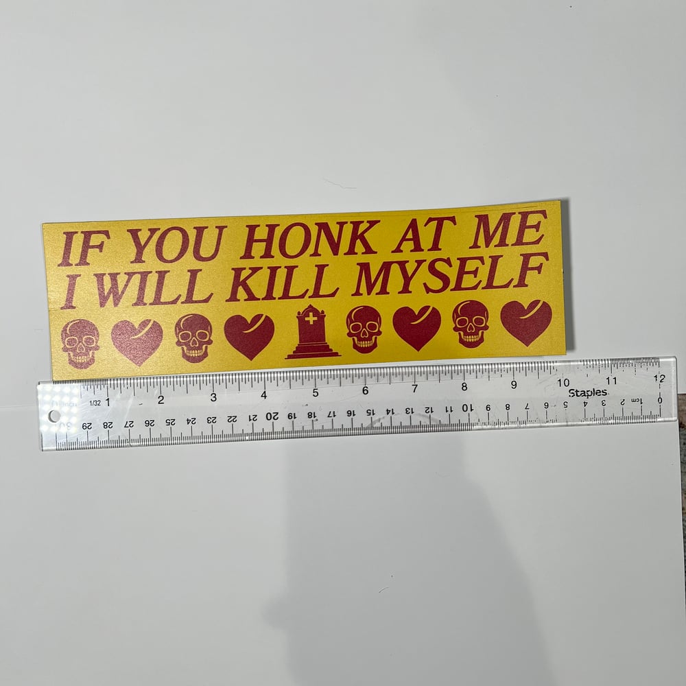 Image of If You Honk At Me I Will Kill Myself Sticker or Magnet