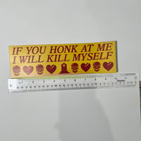 Image 3 of If You Honk At Me I Will Kill Myself Bumper Sticker - Funny Dark Humor Car Decal