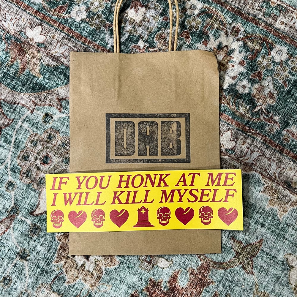 Image of If You Honk At Me I Will Kill Myself Sticker or Magnet