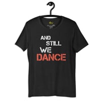 Image 1 of  And Still WE DANCE  Unisex tee - available in red, black, army heather