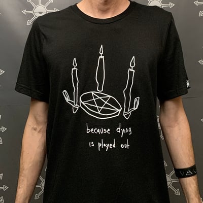 Image of because dying is played out T-shirt 