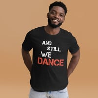 Image 2 of  And Still WE DANCE  Unisex tee - available in red, black, army heather