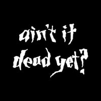 Image 1 of AINT IT DEAD YET VINYL DECAL