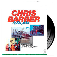 CHRIS BARBER  & DR. JOHN - Mardi Gras At the Marquee  - 2LP