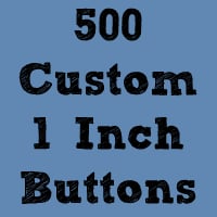 Image of 500 Custom 1" Buttons ($0.20 each)