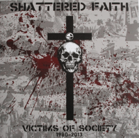 Shattered Faith – Victims Of Society 1980 - 2013 