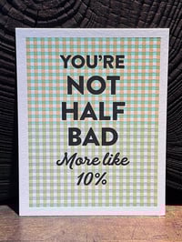 Image 1 of You're Not Half Bad (More Like 10%)